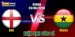 Nhận Định Anh vs Ghana, 03h00 Ngày 24/6: Chênh Lệch Đẳng Cấp 