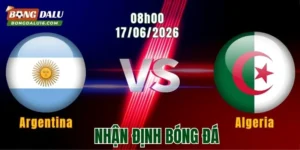 Nhận định Argentina vs Algeria, 08h00 ngày 17/6: Nhà vua thị uy sức mạnh
