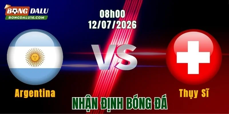 Nhận Định Argentina vs Thụy Sĩ, 08h00 Ngày 12/7: Bản Lĩnh Nhà Vua Lên Tiếng