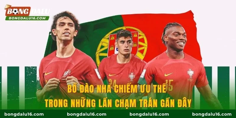 Bồ Đào Nha chiếm ưu thế trong những lần chạm trán gần đây