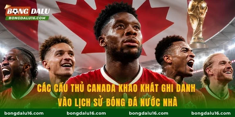 Các cầu thủ Canada khao khát ghi danh vào lịch sử bóng đá nước nhà