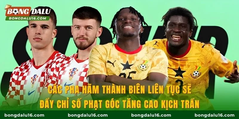 Các pha hãm thành biên liên tục sẽ đẩy chỉ số phạt góc tăng cao kịch trần