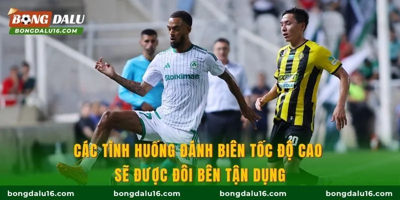 Các tình huống đánh biên tốc độ cao sẽ được đôi bên tận dụng