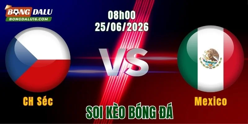 Soi kèo CH Séc vs Mexico, 08h00 ngày 25/6: El Tri quyết giữ ngôi đầu