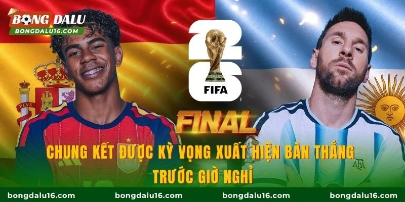 Chung kết được kỳ vọng xuất hiện bàn thắng trước giờ nghỉ