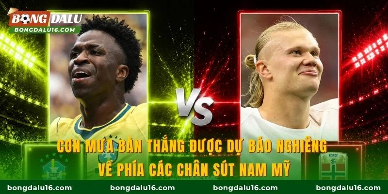 Cơn mưa bàn thắng được dự báo nghiêng về phía các chân sút Nam Mỹ