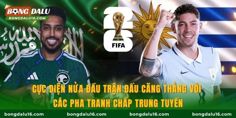 Cục diện nửa đầu trận đấu căng thẳng với các pha tranh chấp trung tuyến