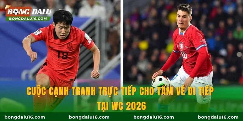 Cuộc cạnh tranh trực tiếp cho tấm vé đi tiếp tại WC 2026