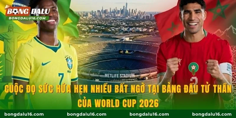 Cuộc đọ sức hứa hẹn nhiều bất ngờ tại bảng đấu tử thần của World Cup 2026