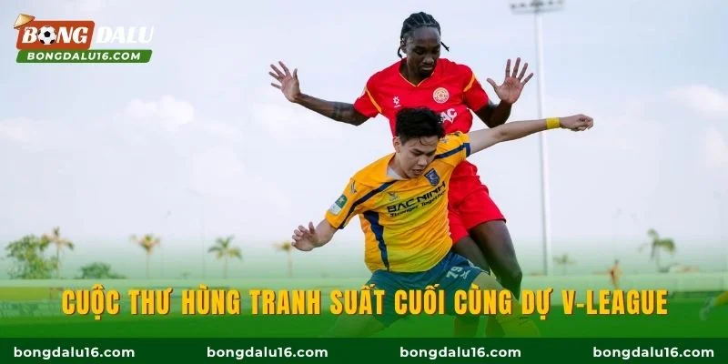 Cuộc thư hùng tranh suất cuối cùng dự V-League