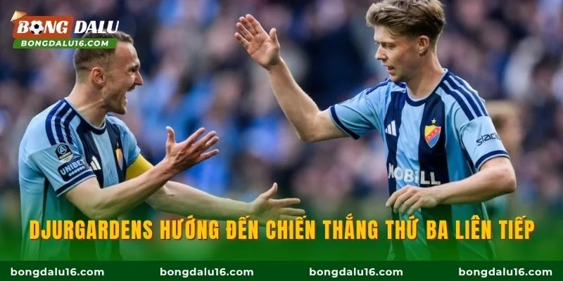 Djurgardens hướng đến chiến thắng thứ ba liên tiếp