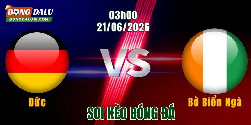 Soi Kèo Đức vs Bờ Biển Ngà, 03h00 Ngày 21/6: Bản Lĩnh Ứng Viên Vô Địch 
