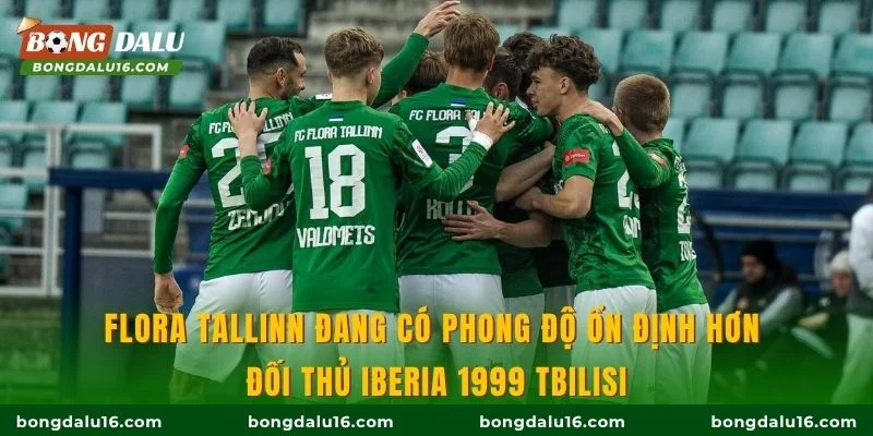 Flora Tallinn đang có phong độ ổn định hơn đối thủ Iberia 1999 Tbilisi