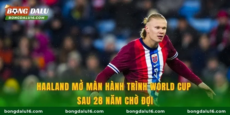 Haaland mở màn hành trình World Cup sau 28 năm chờ đợi
