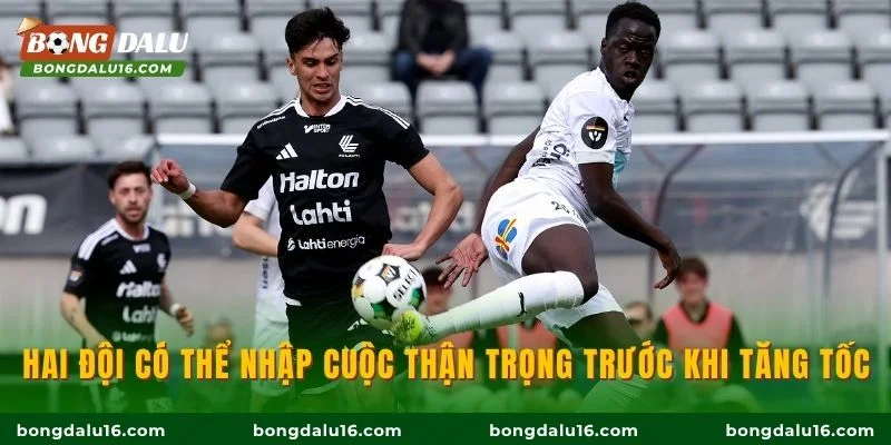Hai đội có thể nhập cuộc thận trọng trước khi tăng tốc