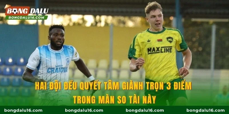 Hai đội đều quyết tâm giành trọn 3 điểm trong màn so tài này
