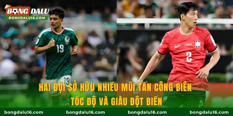 Hai đội sở hữu nhiều mũi tấn công biên tốc độ và giàu đột biến