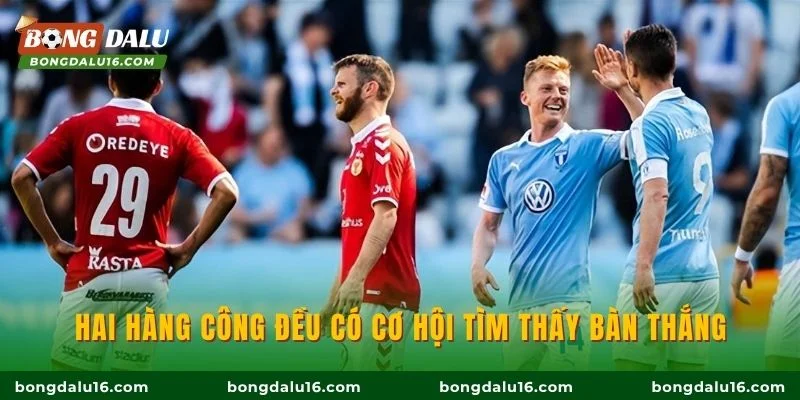 Hai hàng công đều có cơ hội tìm thấy bàn thắng