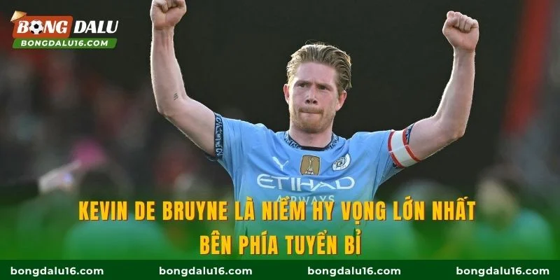 Kevin de Bruyne là niềm hy vọng lớn nhất bên phía tuyển Bỉ