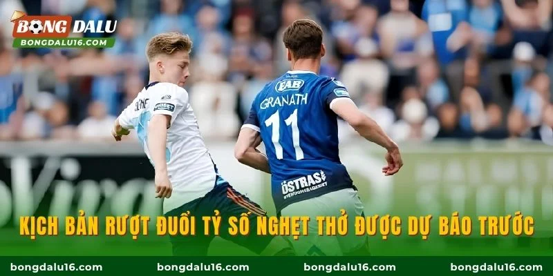 Kịch bản rượt đuổi tỷ số nghẹt thở được dự báo trước