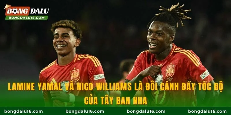 Lamine Yamal và Nico Williams là đôi cánh đầy tốc độ của Tây Ban Nha