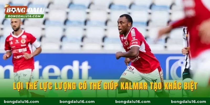Lợi thế lực lượng có thể giúp Kalmar tạo khác biệt