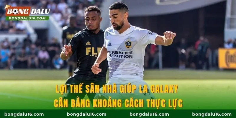 Lợi thế sân nhà giúp LA Galaxy cân bằng khoảng cách thực lực
