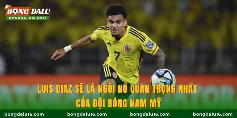 Luis Diaz sẽ là ngòi nổ quan trọng nhất của đội bóng Nam Mỹ