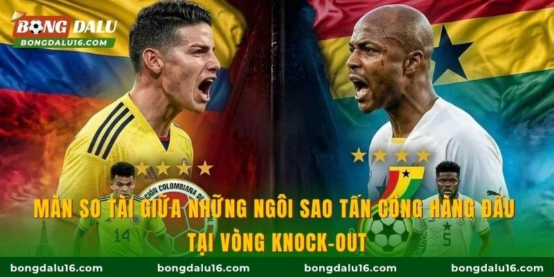 Màn so tài giữa những ngôi sao tấn công hàng đầu tại vòng knock-out