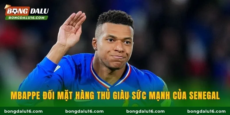 Mbappe đối mặt hàng thủ giàu sức mạnh của Senegal