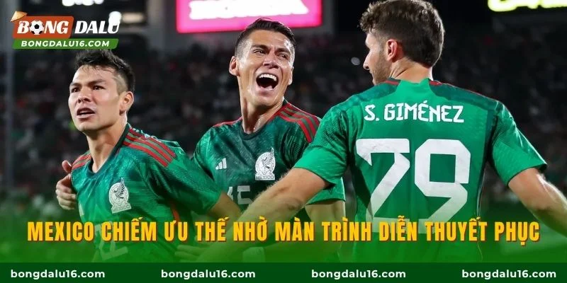 Mexico chiếm ưu thế nhờ màn trình diễn thuyết phục