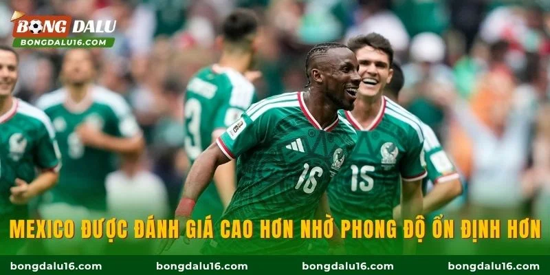 Mexico được đánh giá cao hơn nhờ phong độ ổn định hơn