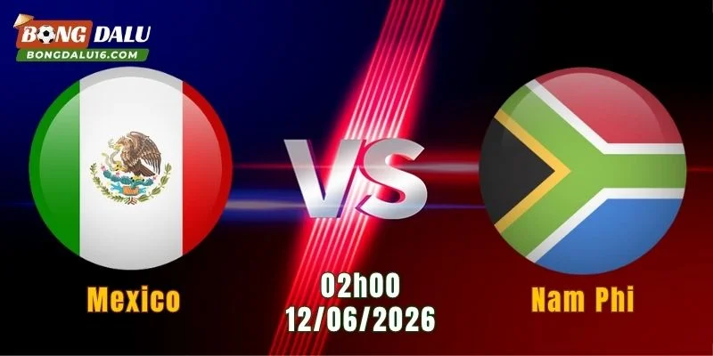 Nhận định Mexico vs Nam Phi, 02h00 ngày 12/6: Lợi thế lớn cho chủ nhà