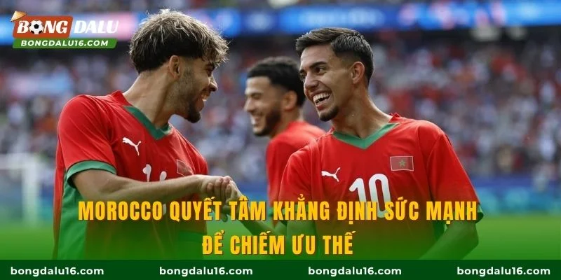 Morocco quyết tâm khẳng định sức mạnh để chiếm ưu thế 