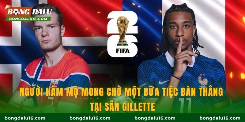 Người hâm mộ mong chờ một bữa tiệc bàn thắng tại sân Gillette