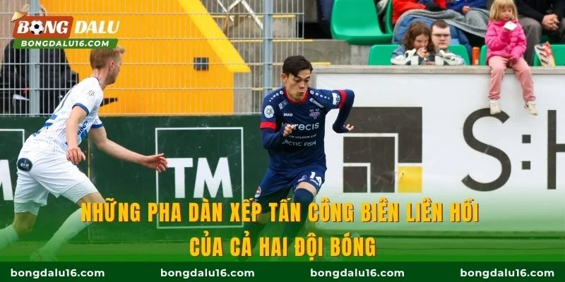 Những pha dàn xếp tấn công biên liên hồi của cả hai đội bóng