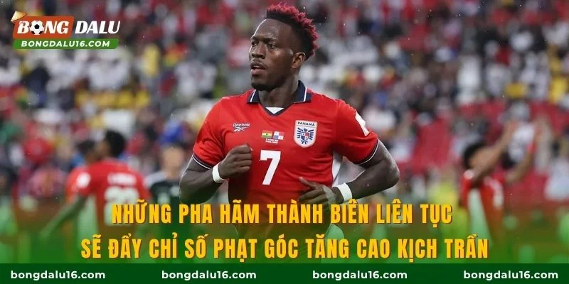 Những pha hãm thành biên liên tục sẽ đẩy chỉ số phạt góc tăng cao kịch trần