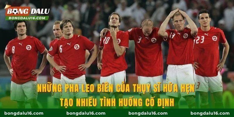 Những pha leo biên của Thụy Sĩ hứa hẹn tạo nhiều tình huống cố định