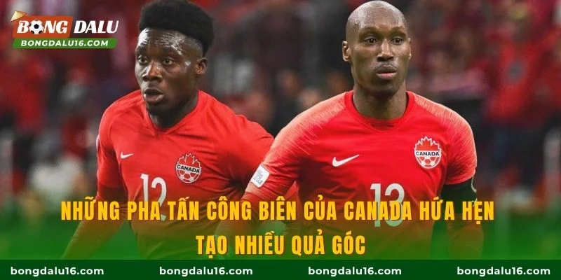 Những pha tấn công biên của Canada hứa hẹn tạo nhiều quả góc
