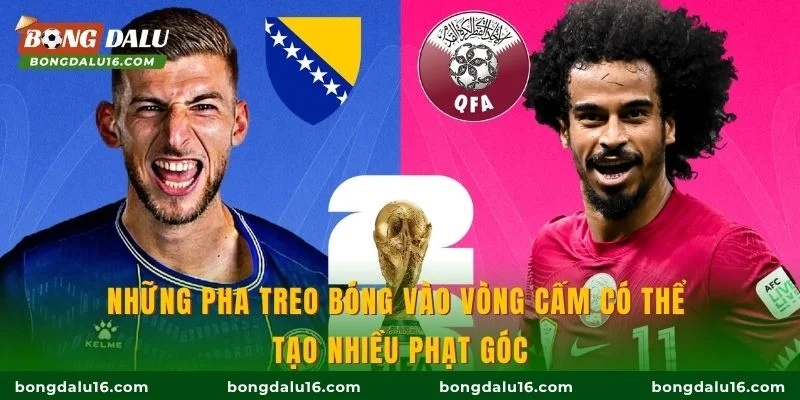 Những pha treo bóng vào vòng cấm có thể tạo nhiều phạt góc