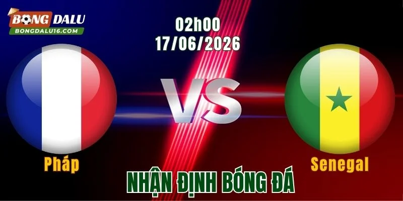 Nhận định Pháp vs Senegal,02h00 ngày 17/6: Bài học cũ cho Les Bleus