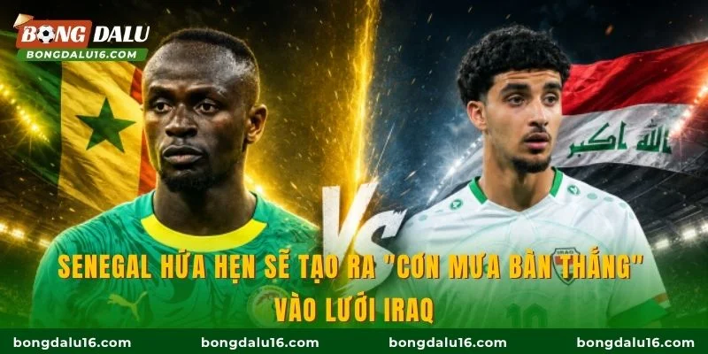 Senegal hứa hẹn sẽ tạo ra "cơn mưa bàn thắng" vào lưới Iraq
