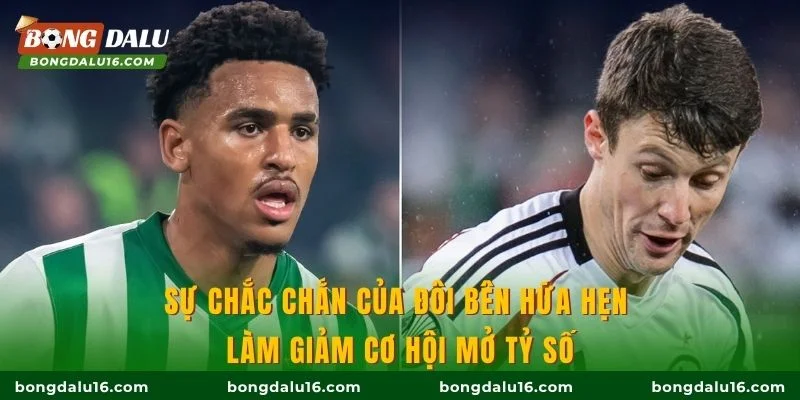Sự chắc chắn của đôi bên hứa hẹn làm giảm cơ hội mở tỷ số