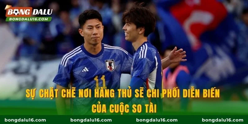 Sự chặt chẽ nơi hàng thủ sẽ chi phối diễn biến của cuộc so tài