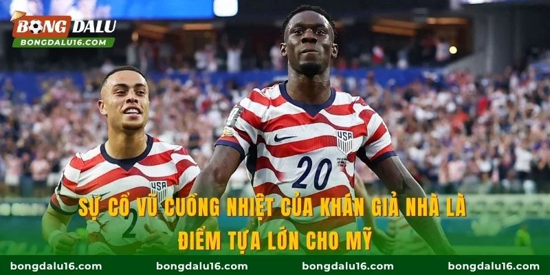 Sự cổ vũ cuồng nhiệt của khán giả nhà là điểm tựa lớn cho Mỹ