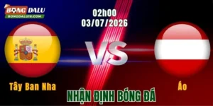 Nhận Định Tây Ban Nha vs Áo, 02h00 Ngày 3/7: Bò Tót Sẵn Sàng Tăng Tốc 