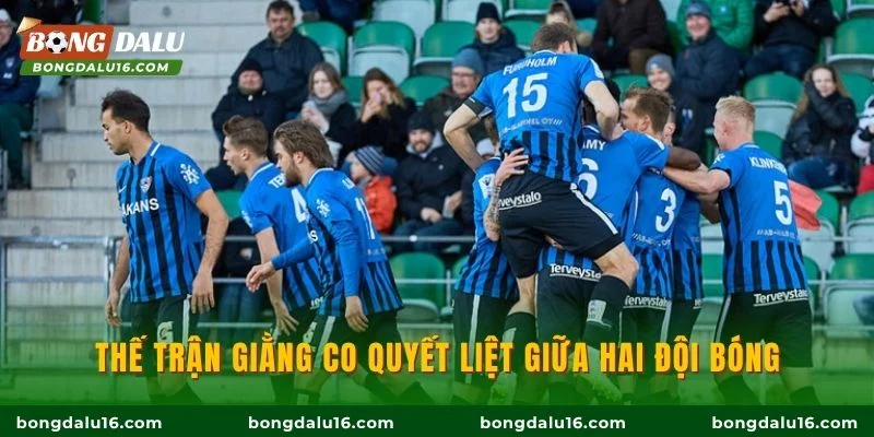 Thế trận giằng co quyết liệt giữa hai đội bóng