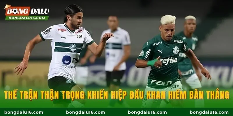Thế trận thận trọng khiến hiệp đầu khan hiếm bàn thắng