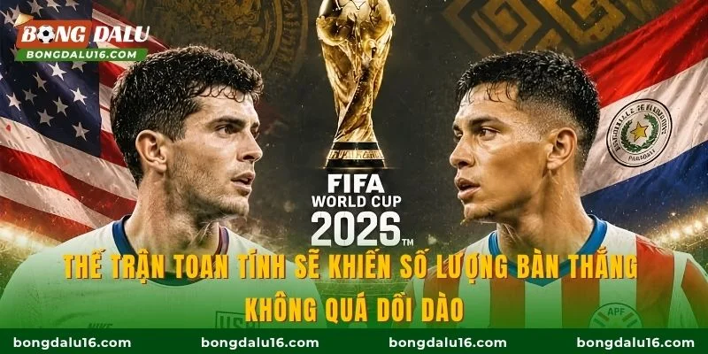 Thế trận toan tính sẽ khiến số lượng bàn thắng không quá dồi dào