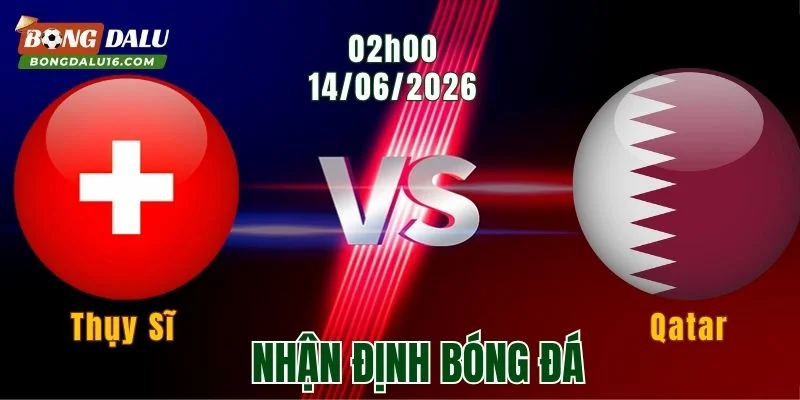 Nhận Định Thụy Sĩ vs Qatar, 02h00 ngày 14/6: Đối Đầu Hấp Dẫn